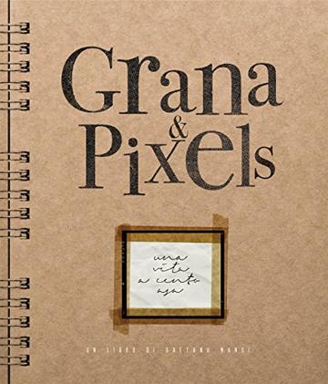 Grana & Pixels: Una vita a cento asa